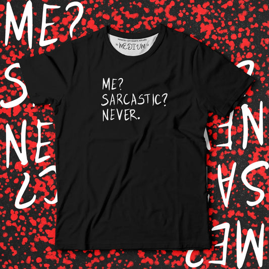 Me? Sarcastic? Never. - Ministry of T-Shirt's Affairs