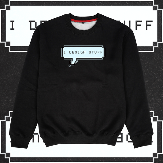 I Design Stuff Sweatshirt - Ministry of T-Shirt's Affairs