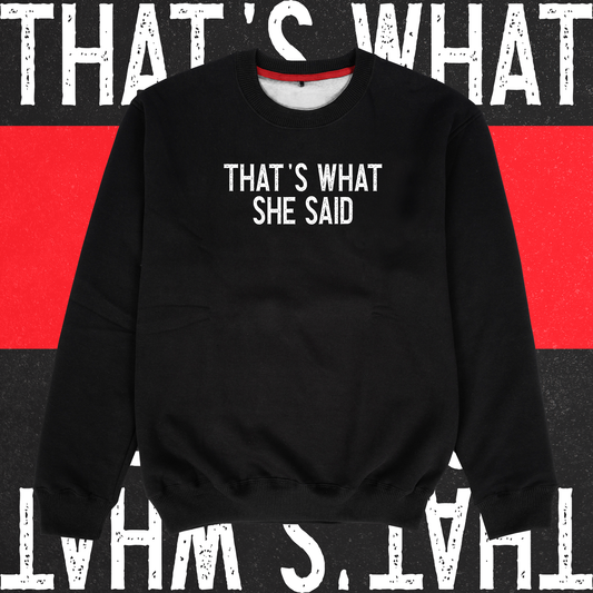 That's What She Said Sweatshirt - Ministry of T-Shirt's Affairs