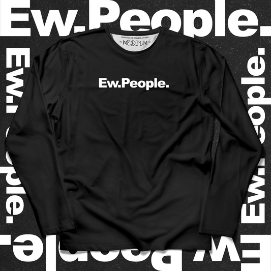 Ew People Long Sleeves - Ministry of T-Shirt's Affairs