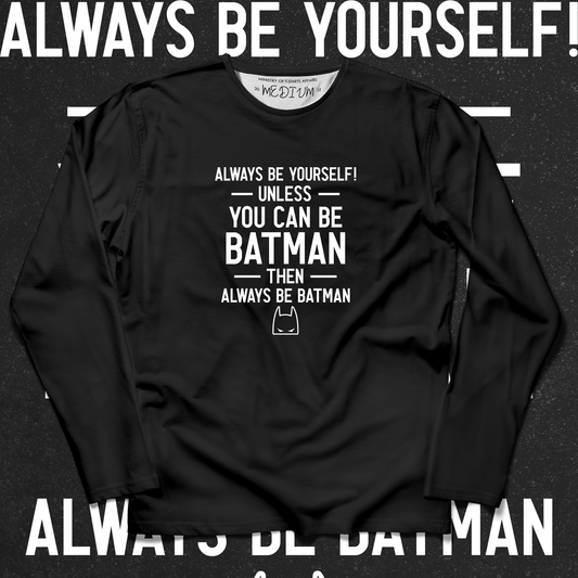 You Can Be Batman Long Sleeves - Ministry of T-Shirt's Affairs
