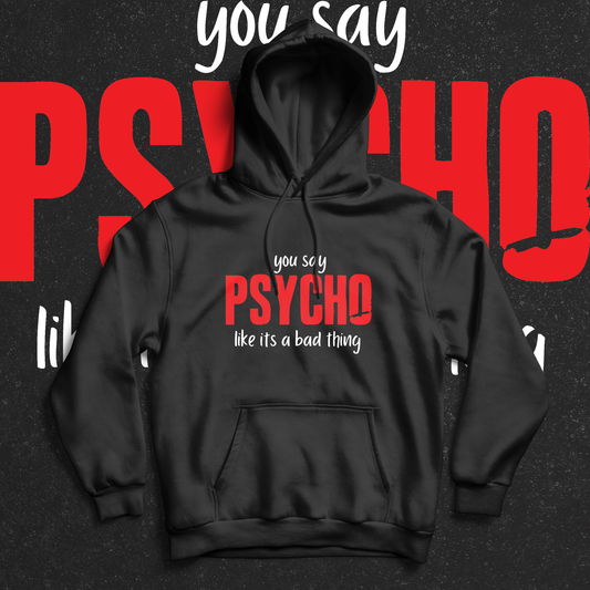 You Say Psycho Hoodie - Ministry of T-Shirt's Affairs