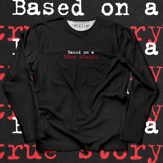Based On A True Story. Long Sleeves - Ministry of T-Shirt's Affairs