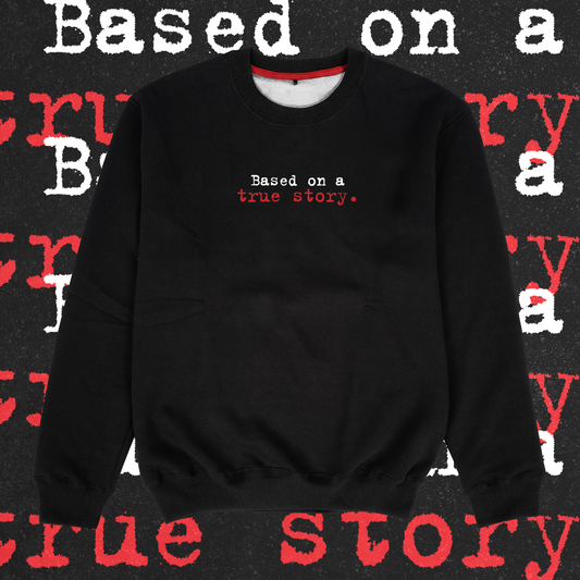 Based On A True Story. Sweatshirt - Ministry of T-Shirt's Affairs