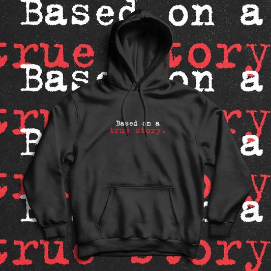 Based On A True Story. Hoodie - Ministry of T-Shirt's Affairs
