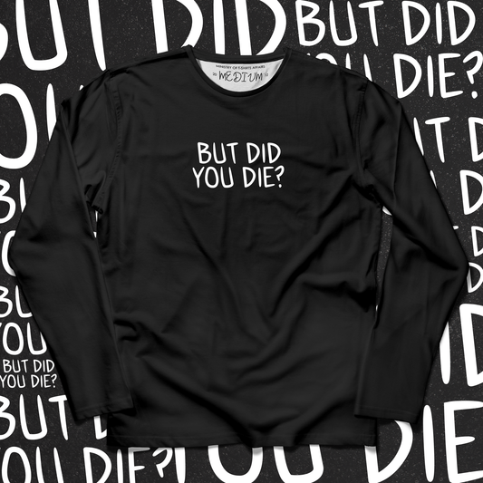 Did You Die? Long Sleeves