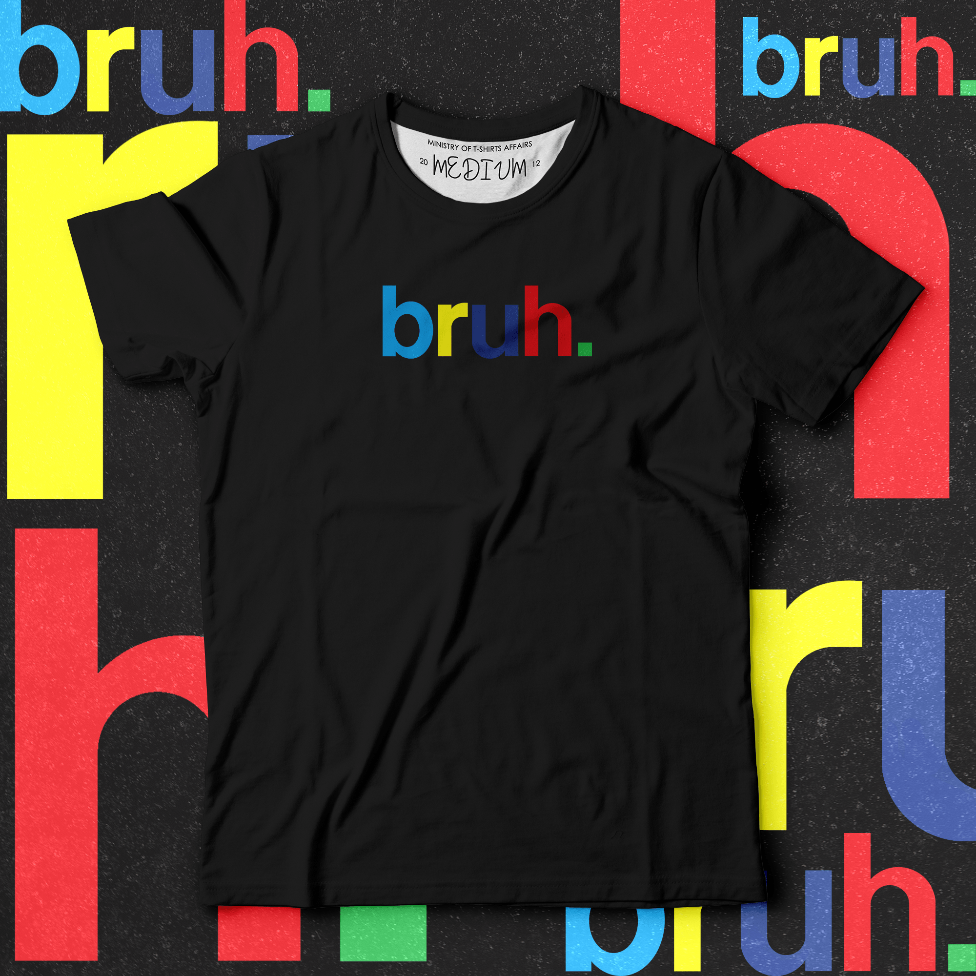 bruh. - Ministry Of T-Shirt's Affairs