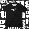ugh. - Ministry Of T-Shirt's Affairs