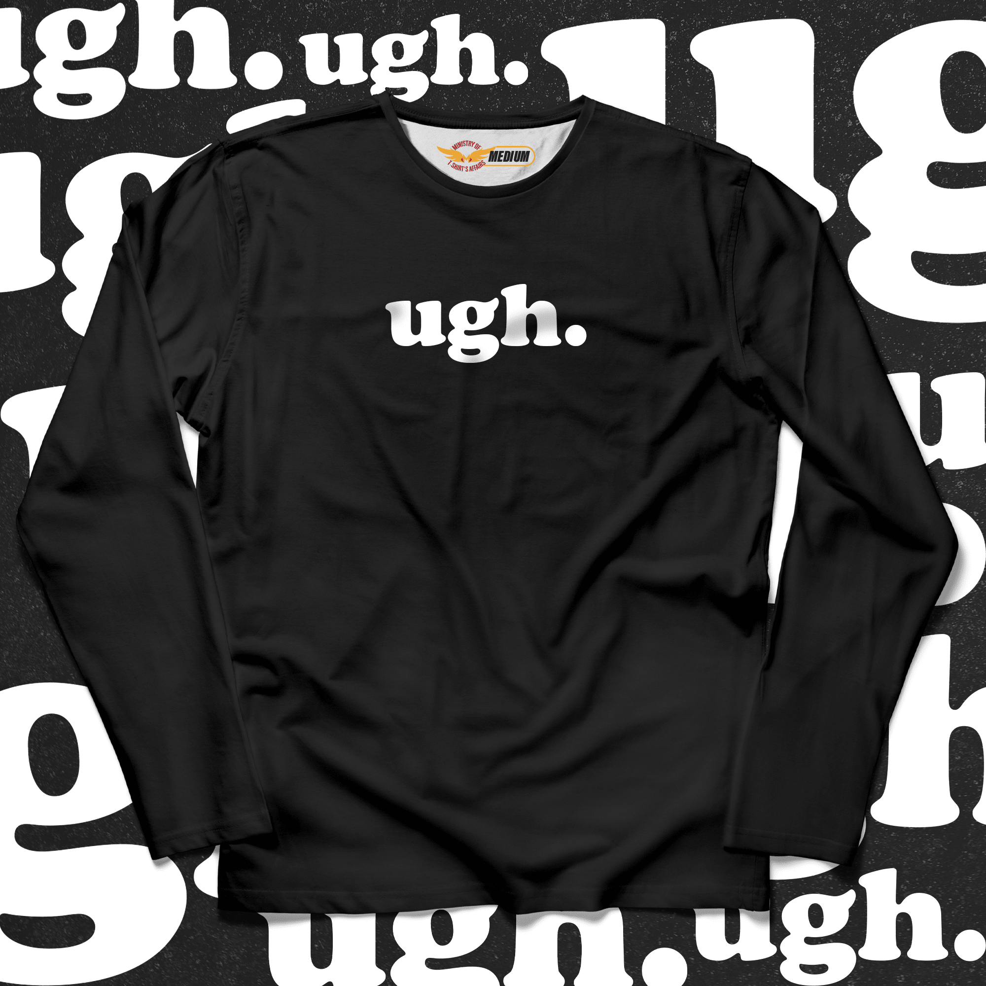 ugh. Long Sleeves - Ministry Of T-Shirt's Affairs