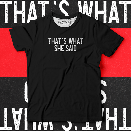 That's What She Said - Ministry of T-Shirt's Affairs