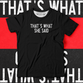 That's What She Said - Ministry Of T-Shirt's Affairs