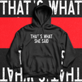 That's What She Said Hoodie - Ministry Of T-Shirt's Affairs